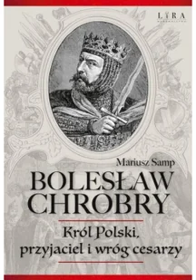 Bolesław Chrobry. Król Polski, przyjaciel i wróg cesarzy - Wywiady, wspomnienia - miniaturka - grafika 3