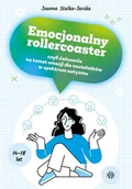 Pedagogika i dydaktyka - Emocjonalny rollercoaster, czyli ćwiczenia na temat emocji dla nastolatków w spektrum autyzmu - Joanna Stalka-Jarska - miniaturka - grafika 1