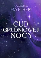 Literatura obyczajowa - Cud grudniowej nocy wyd. 2 - Magdalena Majcher - miniaturka - grafika 1