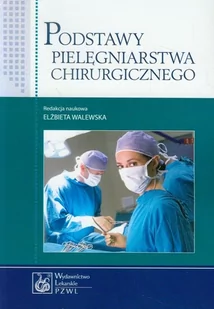 Wydawnictwo Lekarskie PZWL Podstawy pielęgniarstwa chirurgicznego - Elżbieta Walewska - Książki medyczne - miniaturka - grafika 1