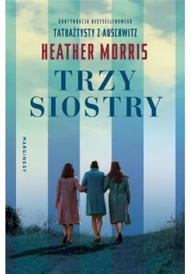 Marginesy Trzy siostry - Heather Morris - Historia świata - miniaturka - grafika 3