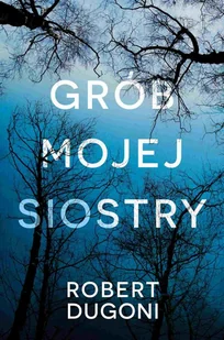 GRÓB MOJEJ SIOSTRY Robert Dugoni - E-booki - kryminał i sensacja - miniaturka - grafika 1