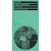 Felietony i reportaże - MUZEUM WARSZAWY Felieton o mojej Warszawie SZELĄG JAN MITZNER ZBIGNIEW) - miniaturka - grafika 1