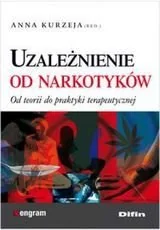 Uzależnienie od narkotyków - Od teorii do praktyki terapeutycznej - Anna Kurzeja - Podręczniki dla szkół wyższych - miniaturka - grafika 2