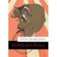 Felietony i reportaże - Teologia Polityczna Kompleks Rosji - Piotr Skwieciński - miniaturka - grafika 1