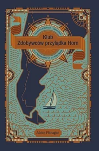 Klub Zdobywców przylądka Horn Opowieści o tryumfach i katastrofach przy najstraszniejszym przylądku świata Flanagan Adrian - Książki podróżnicze - miniaturka - grafika 3