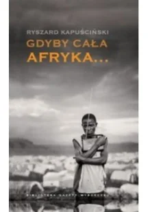Gdyby cała Afryka... Ryszard Kapuściński - Felietony i reportaże - miniaturka - grafika 2