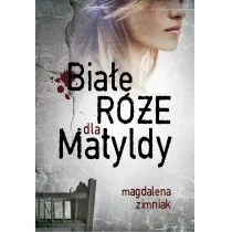 Prozami Białe róże dla Matyldy - Magdalena Zimniak - Powieści - miniaturka - grafika 1