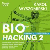 Audiobooki - poradniki - Biohacking 2. Przewodnik dla zaawansowanych Karol Wyszomirski - miniaturka - grafika 1