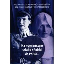 Ma wygnańczym szlaku z Polski do Polski... Wspomnienia Laurety (Zofii) Wilczyńskiej z lat II wojny światowej i wczesnego powojnia - Wywiady, wspomnienia - miniaturka - grafika 1