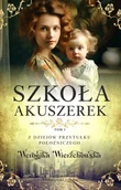 Literatura obyczajowa - Z dziejów przytułku położniczego Tom 3 Szkoła akuszerek - Weronika Wierzchowska - miniaturka - grafika 1