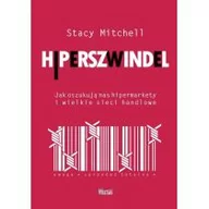 Felietony i reportaże - Wektory Stacy Mitchell Hiperszwindel. Jak oszukują nas hipermarkety i wielkie sieci handlowe - miniaturka - grafika 1