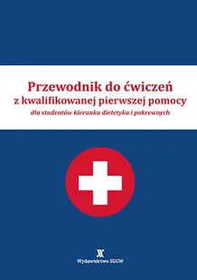 Przewodnik do ćwiczeń z kwalifikowanej pierwszej pomocy dla studentów kierunku dietetyka i pokrewnych. - Książki medyczne Przewodnik do ćwiczeń z kwalifikowanej pierwszej pomocy dla studentów kierunku dietetyka i pokrewnych. - Książki medyczne - miniaturka - grafika 1