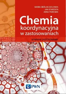 CHEMIA KOORDYNACYJNA METALI W ZASTOSOWANIACH Maria Cieślak-Golonka - Podręczniki dla szkół wyższych - miniaturka - grafika 2