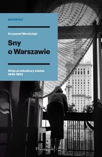 Sny o Warszawie. Wizje przebudowy miasta 1945-1952 - Felietony i reportaże - miniaturka - grafika 2