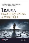 Psychologia - Trauma egzystencjalna a wartości - Kazimierz Popielski, Piotr Mamcarz - miniaturka - grafika 1
