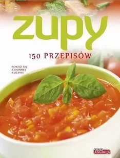 Dobra kuchnia. Zupy 150 przepisów - Katarzyna Rojak - Książki kucharskie - miniaturka - grafika 1