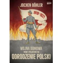 Wojna domowa. Nowe spojrzenie na odrodzenie Polski - Historia Polski - miniaturka - grafika 1