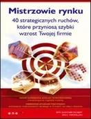 Zarządzanie - Mistrzowie rynku. 40 strategicznych ruchów, które przyniosą szybki wzrost Twojej firmie - miniaturka - grafika 1