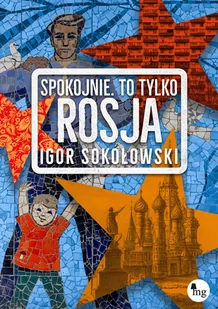 Spokojnie to tylko Rosja Igor Sokołowski - Felietony i reportaże - miniaturka - grafika 1