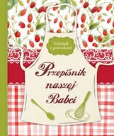 Książki kucharskie - Olesiejuk Sp. z o.o. praca zbiorowa Przepiśnik naszej Babci. Notatnik z poradami - miniaturka - grafika 1