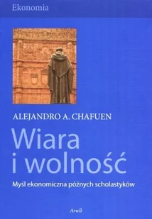 Wiara i Wolność. Myśl Ekonomiczna Późnych Scholastyków - Ekonomia - miniaturka - grafika 1