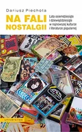 Kulturoznawstwo i antropologia - Na fali nostalgii. Lata osiemdziesiąte i dziewięćdziesiąte w najnowszej kulturze i literaturze popul - miniaturka - grafika 1