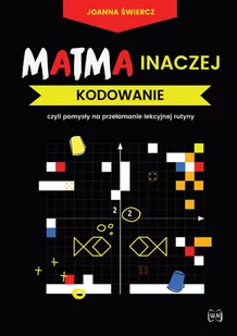 Matma inaczej Kodowanie Świercz Joanna - Matematyka - miniaturka - grafika 1