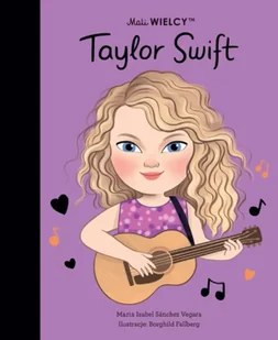 Mali WIELCY. Taylor Swift - Maria Isabel Sanchez-Vegara - Baśnie, bajki, legendy - miniaturka - grafika 1