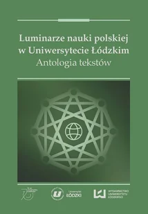 Luminarze nauki polskiej w Uniwersytecie Łódzkim. Antologia tekstów - Historia Polski - miniaturka - grafika 1