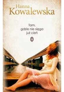 Wydawnictwo Literackie Tam, gdzie nie sięga już cień - Hanna Kowalewska - Powieści - miniaturka - grafika 2