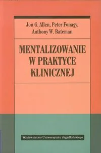 Mentalizowanie w praktyce klinicznej - Allen Jon G., Fonagy Peter, Bateman Anthony W. - Książki medyczne - miniaturka - grafika 2