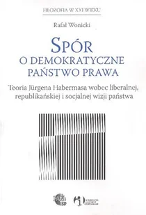 Spór o Demokratyczne Państwo Prawa. Teoria Jurgena Habermasa Wobec Liberalnej , Republikańskiej i Socjalnej Wizji Państwa - Finanse, księgowość, bankowość - miniaturka - grafika 1