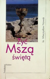 Żyć mszą świętą - Religia i religioznawstwo - miniaturka - grafika 1