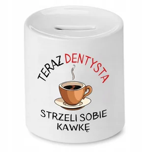 SKARBONKA DLA DENTYSTY STRZELI SOBIE KAWKĘ PREZENT z Nadrukiem ze Zdjęciem - Skarbonki - miniaturka - grafika 1