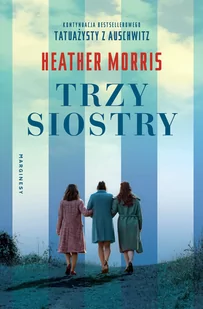 Marginesy Trzy siostry - Heather Morris - Historia świata - miniaturka - grafika 2