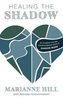 Poradniki obcojęzyczne - Healing The Shadow - Deep Process Psychotherapy - Marianne Hill - miniaturka - grafika 1