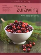 Religia i religioznawstwo - Leczymy żurawiną Kuracja na powszechne i przewlekłe dolegliwości - Phyllis Dales, Bruce Dales - miniaturka - grafika 1