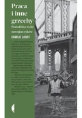 Felietony i reportaże - Praca i inne grzechy. Prawdziwe życie nowojorczyków - miniaturka - grafika 1