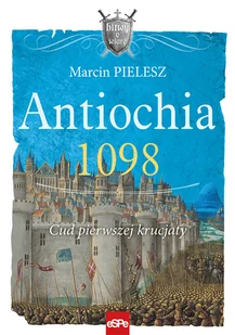 eSPe Antiochia 1098. Cud pierwszej krucjaty Marcin Pielesz - Historia Polski - miniaturka - grafika 1