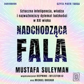 Audiobooki - literatura faktu - Nadchodząca fala. Sztuczna inteligencja, władza i najważniejszy dylemat ludzkości w XXI wieku - miniaturka - grafika 1