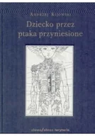 Felietony i reportaże - Dziecko przez ptaka przyniesione - miniaturka - grafika 1