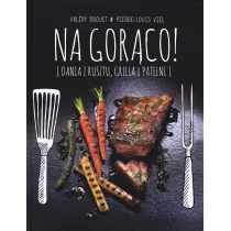 Na gorąco! Dania z rusztu, grilla i patelni - Drouet Valery, Viel Pierre-Louis - Książki kucharskie - miniaturka - grafika 2