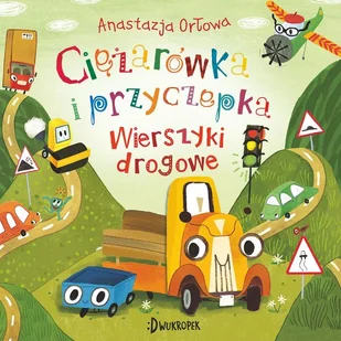 Ciężarówka i przyczepka. Wierszyki drogowe. Tom 4 - Powieści i opowiadania - miniaturka - grafika 1