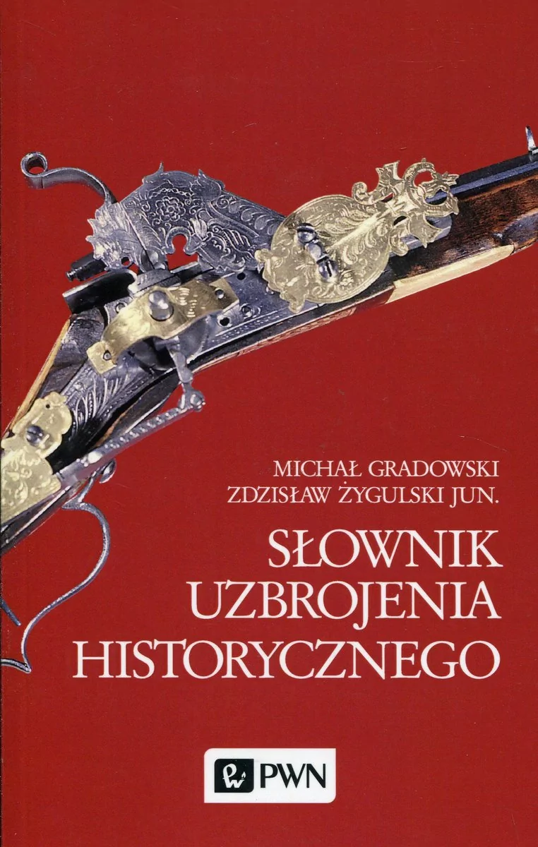Wydawnictwo Naukowe PWN Słownik uzbrojenia historycznego - Michał Gradowski, Zdzisław Żygulski