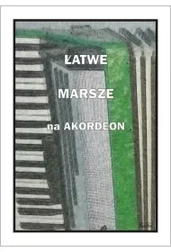 Łatwe marsze na akordeon - A. Częstochowski - Książki o muzyce - miniaturka - grafika 1