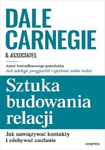 Sztuka budowania relacji. Jak nawiązywać kontakty i zdobywać zaufanie - Zarządzanie - miniaturka - grafika 1