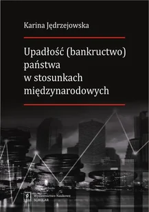 Jędrzejowska Karina Upadłość (bankructwo) państwa w stosunkach międzynarodowych - Polityka i politologia - miniaturka - grafika 1