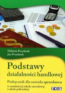 Podstawy działalności handlowej. Podręcznik dla zawodu sprzedawca - Podręczniki dla szkół zawodowych - miniaturka - grafika 1
