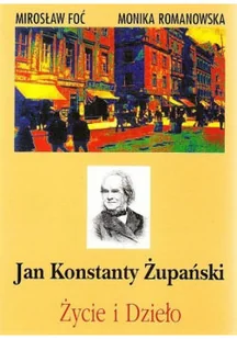 Jan Konstanty Żupański Życie i dzieło - Biografie i autobiografie - miniaturka - grafika 1
